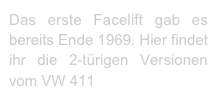 Das erste Facelift gab es bereits Ende 1969. Hier findet ihr die 2-türigen Versionen vom VW 411