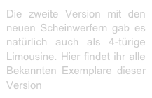 Die zweite Version mit den neuen Scheinwerfern gab es natürlich auch als 4-türige Limousine. Hier findet ihr alle Bekannten Exemplare dieser Version